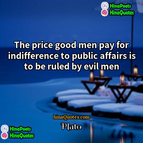 Plato Quotes | The price good men pay for indifference